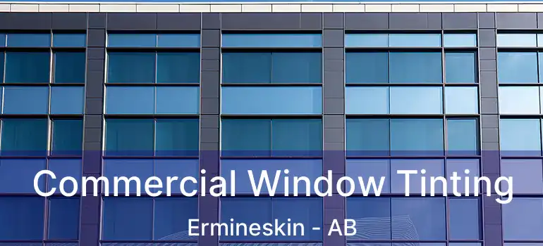  Commercial Window Tinting Ermineskin - AB