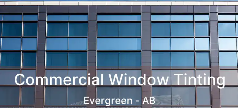  Commercial Window Tinting Evergreen - AB