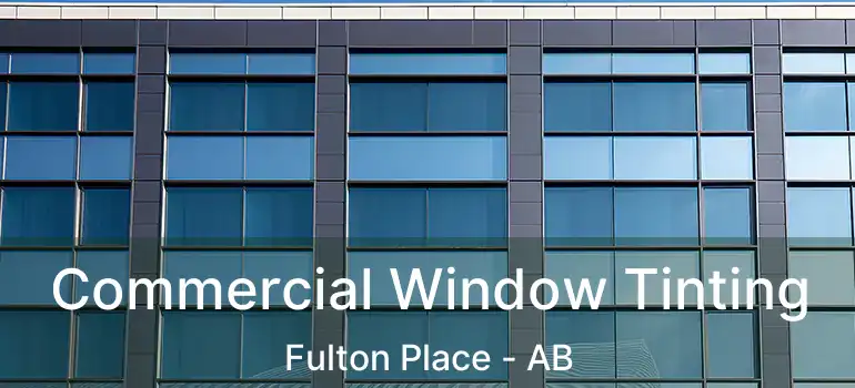  Commercial Window Tinting Fulton Place - AB