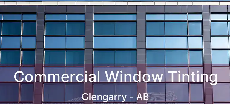  Commercial Window Tinting Glengarry - AB