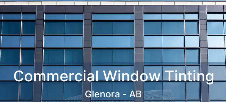  Commercial Window Tinting Glenora - AB