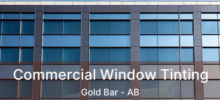  Commercial Window Tinting Gold Bar - AB