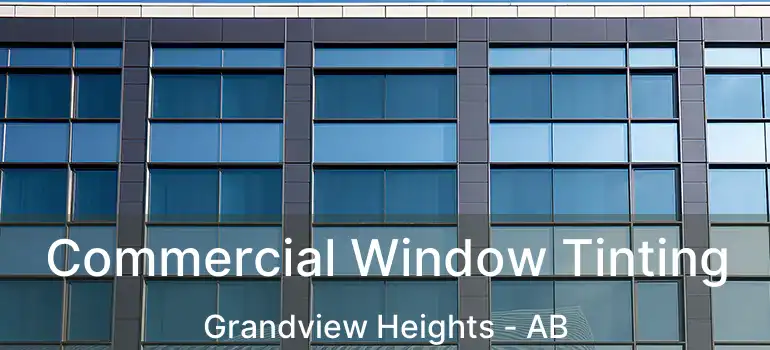  Commercial Window Tinting Grandview Heights - AB