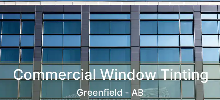  Commercial Window Tinting Greenfield - AB