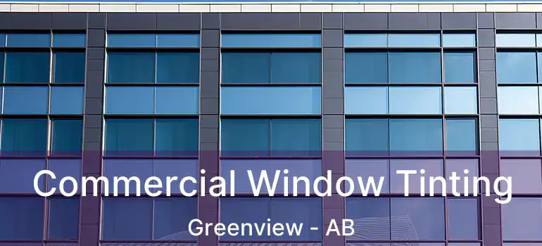  Commercial Window Tinting Greenview - AB