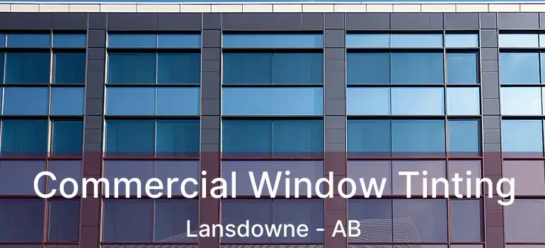  Commercial Window Tinting Lansdowne - AB