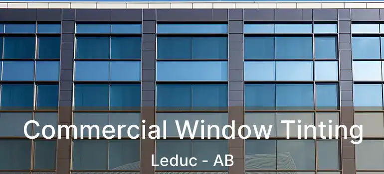  Commercial Window Tinting Leduc - AB
