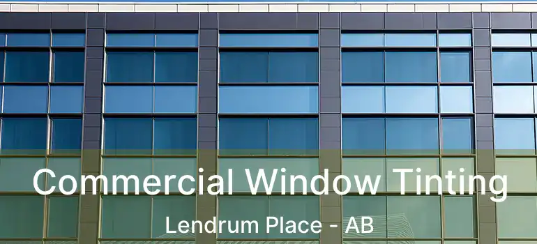  Commercial Window Tinting Lendrum Place - AB