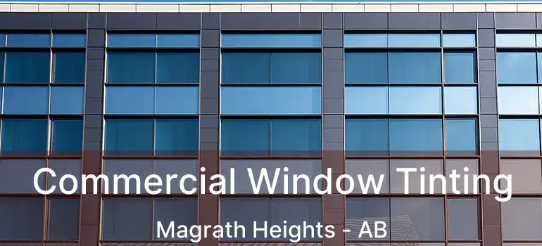 Commercial Window Tinting Magrath Heights - AB
