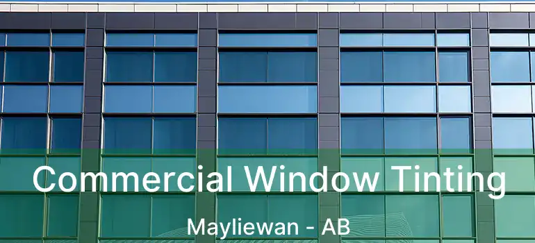  Commercial Window Tinting Mayliewan - AB