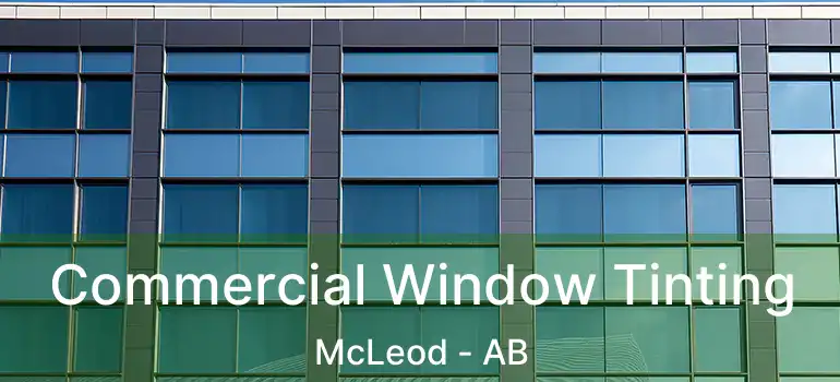  Commercial Window Tinting McLeod - AB