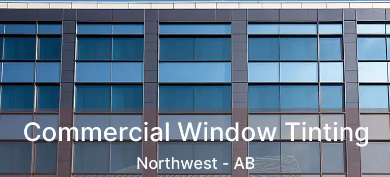  Commercial Window Tinting Northwest - AB