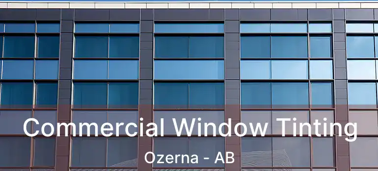  Commercial Window Tinting Ozerna - AB