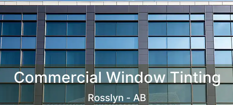  Commercial Window Tinting Rosslyn - AB