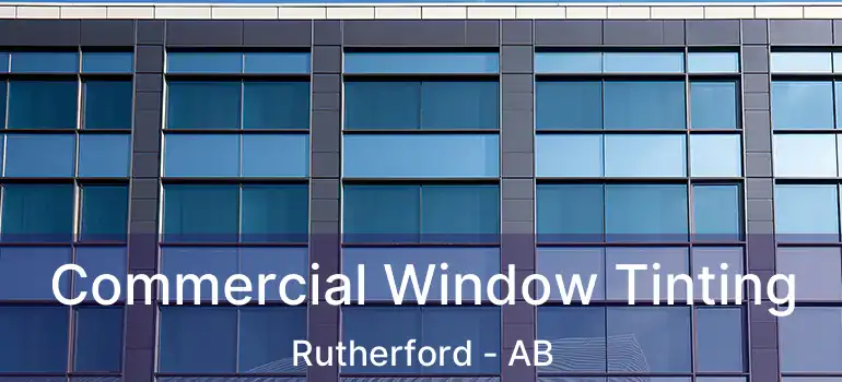  Commercial Window Tinting Rutherford - AB