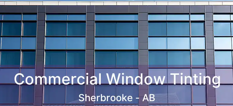  Commercial Window Tinting Sherbrooke - AB