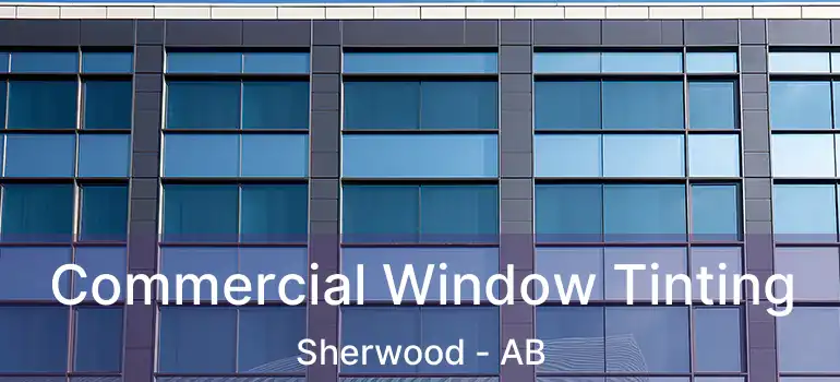  Commercial Window Tinting Sherwood - AB