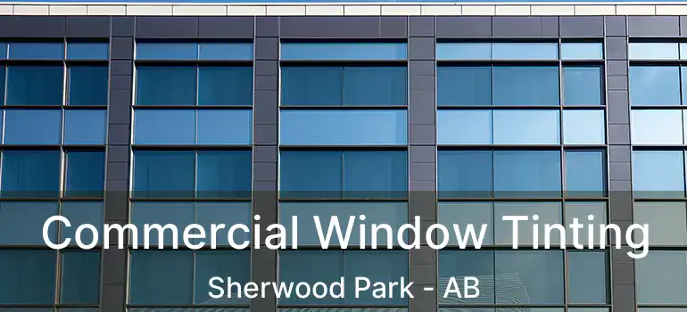  Commercial Window Tinting Sherwood Park - AB