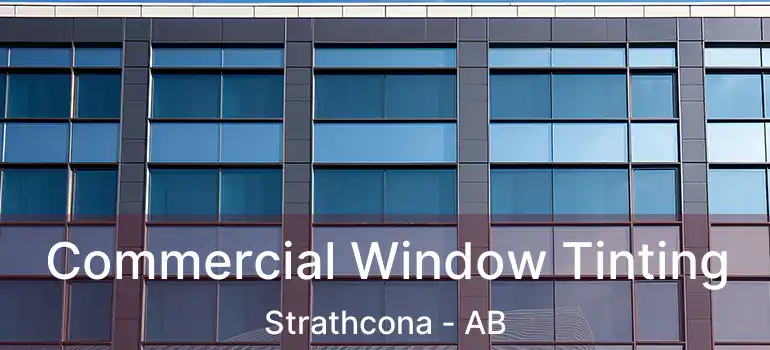  Commercial Window Tinting Strathcona - AB
