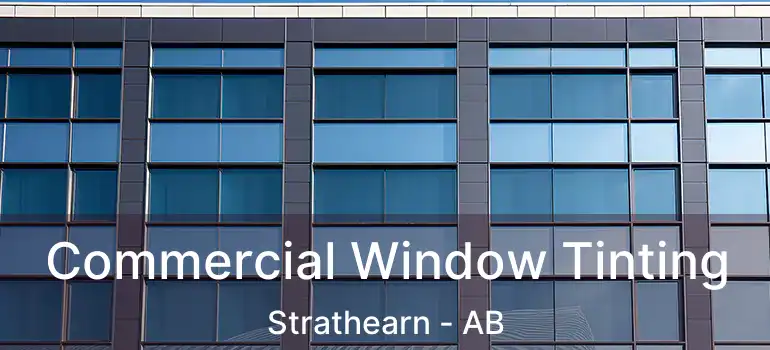  Commercial Window Tinting Strathearn - AB