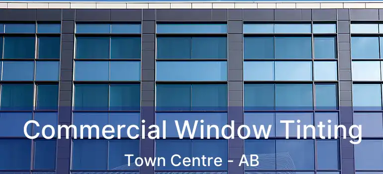  Commercial Window Tinting Town Centre - AB
