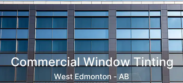 Commercial Window Tinting West Edmonton - AB