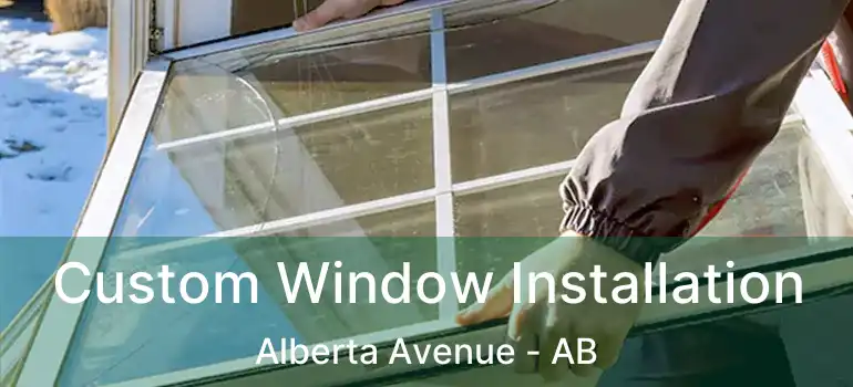  Custom Window Installation Alberta Avenue - AB