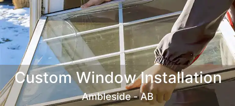  Custom Window Installation Ambleside - AB