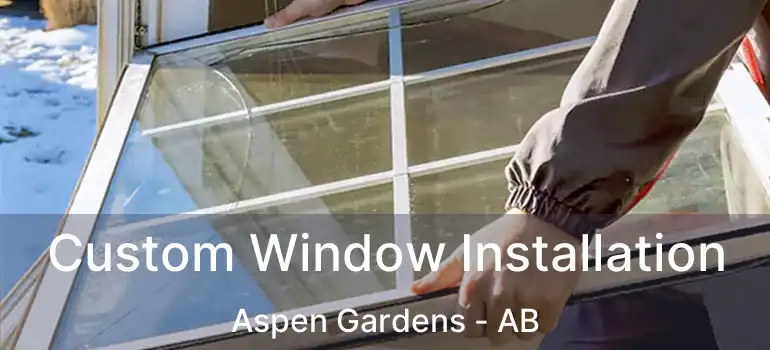  Custom Window Installation Aspen Gardens - AB