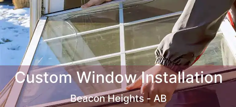  Custom Window Installation Beacon Heights - AB