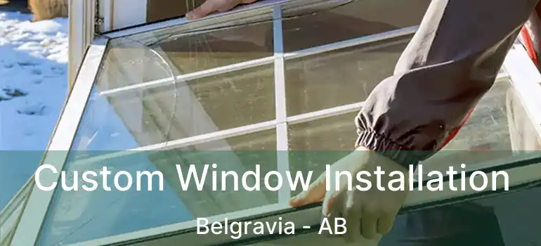  Custom Window Installation Belgravia - AB