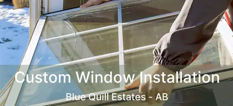 Custom Window Installation Blue Quill Estates - AB