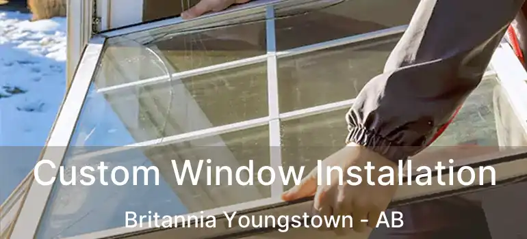  Custom Window Installation Britannia Youngstown - AB