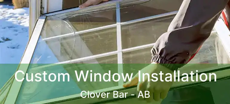  Custom Window Installation Clover Bar - AB