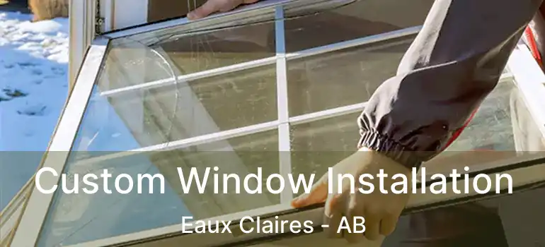  Custom Window Installation Eaux Claires - AB