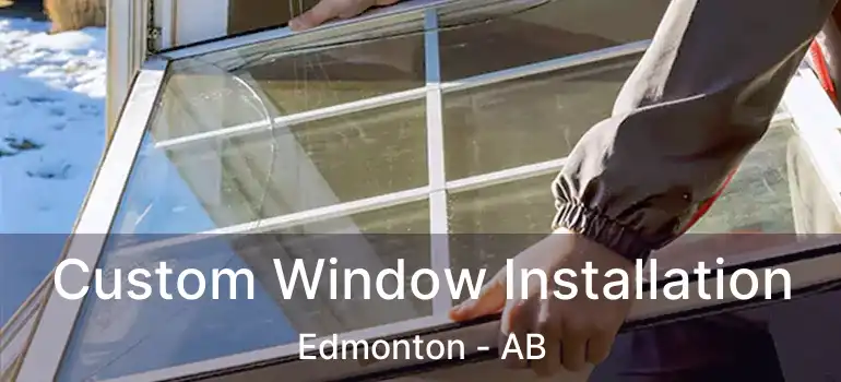  Custom Window Installation Edmonton - AB