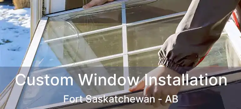  Custom Window Installation Fort Saskatchewan - AB