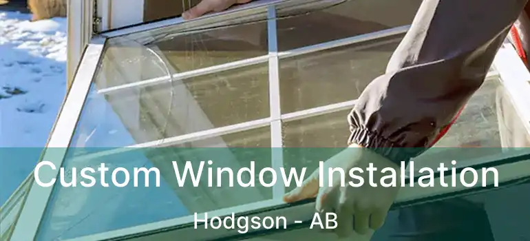  Custom Window Installation Hodgson - AB