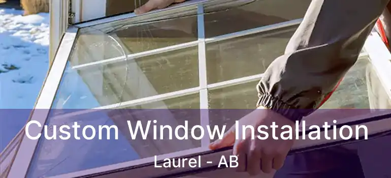  Custom Window Installation Laurel - AB