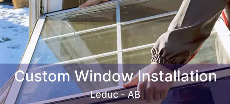  Custom Window Installation Leduc - AB