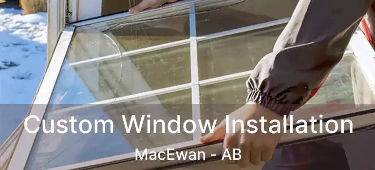  Custom Window Installation MacEwan - AB