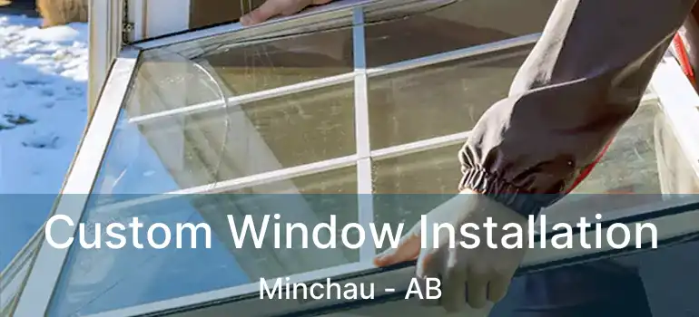  Custom Window Installation Minchau - AB