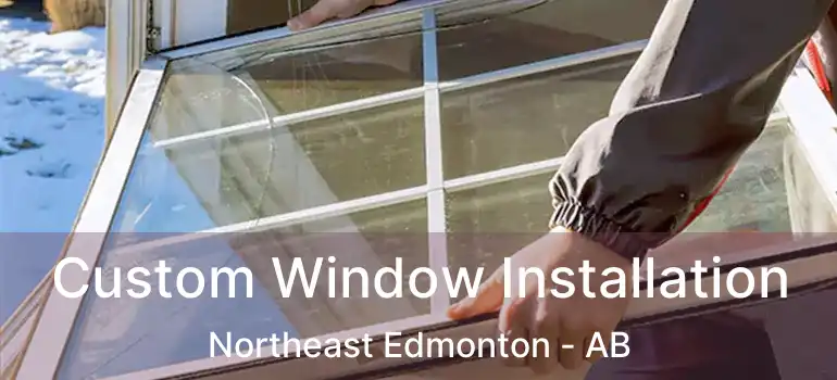  Custom Window Installation Northeast Edmonton - AB