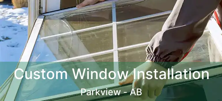  Custom Window Installation Parkview - AB
