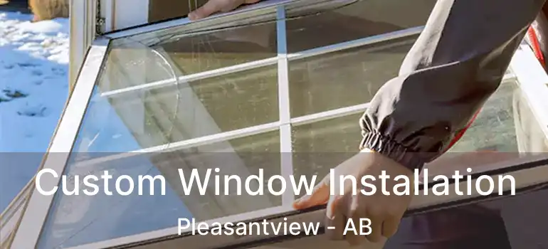  Custom Window Installation Pleasantview - AB
