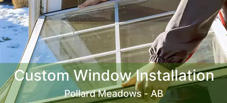  Custom Window Installation Pollard Meadows - AB