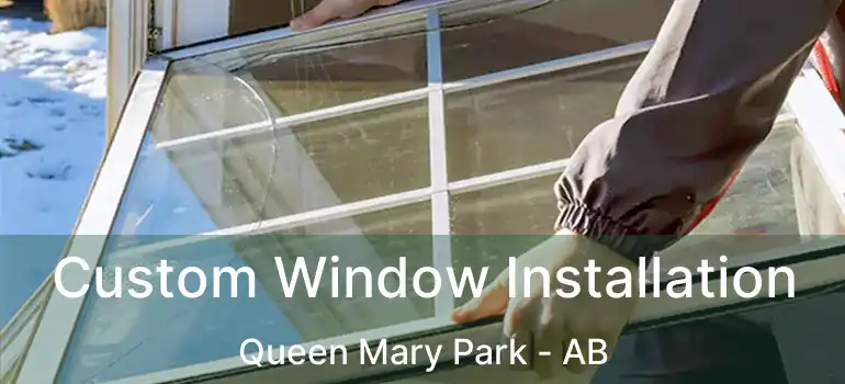  Custom Window Installation Queen Mary Park - AB