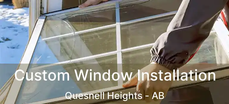 Custom Window Installation Quesnell Heights - AB