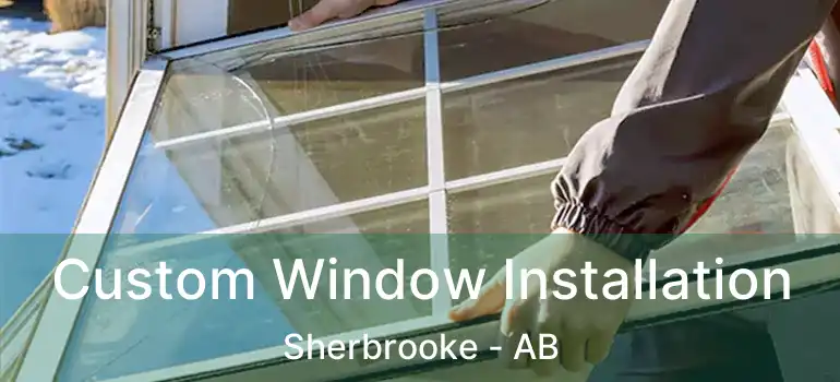  Custom Window Installation Sherbrooke - AB