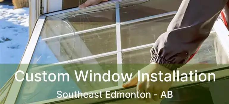  Custom Window Installation Southeast Edmonton - AB